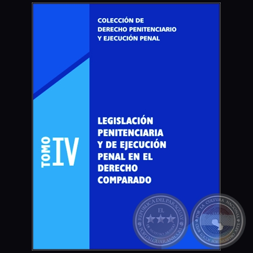 COLECCIN DE DERECHO PENITENCIARIO Y EJECUCIN PENAL - TOMO IV - LEGISLACIN PENITENCIARIA Y DE EJECUCIN PENAL EN EL DERECHO COMPARADO